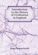 Introduction to the History of Civilization in England, Henry Thomas Buckle 