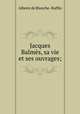Jacques Balmes, sa vie et ses ouvrages;, Alberic de Blanche -Raffin 