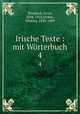 Irische Texte : mit Wrterbuch. 4, Windisch, Ernst, 1844-1918,Stokes, Whitley, 1830-1909 