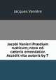 Jacobi Vanieri Pr?dium rusticum; nova ed. c?teris emendatior. Accedit vita autoris by T ., Jacques Vaniere 