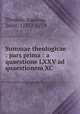 Summae theologicae : pars prima : a quaestione LXXV ad quaestionem XC, Thomas, Aquinas, Saint, 1225?-1274 