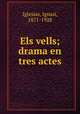 Els vells; drama en tres actes, Iglesias, Ignasi, 1871-1928 