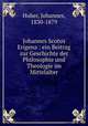 Johannes Scotus Erigena : ein Beitrag zur Geschichte der Philosophie und Theologie im Mittelalter, Huber, Johannes, 1830-1879 