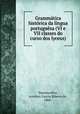 Grammatica historica da lingua portuguesa (VI e VII classes do curso dos lyceus), Antonio Garcia Ribeiro de Vasconcellos 