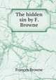 The hidden sin by F. Browne., Frances Browne 