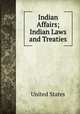 Indian Affairs; Indian Laws and Treaties, United States 