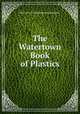 The Watertown Book of Plastics, Watertown Manufacturing Company 