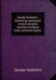 Jacobi Sadoleti . Epistolae quotquot extant proprio nomine scriptae nunc primum duplo ., Jacopo Sadoleto 