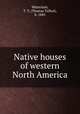 Native houses of western North America, Waterman, T. T. (Thomas Talbot), b. 1885 