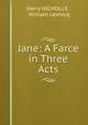 Jane: A Farce in Three Acts, Harry NICHOLLS , William Lestocq 