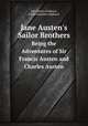 Jane Austen`s Sailor Brothers. Being the Adventures of Sir Francis Austen and Charles Austen, John Henry Hubback , Edith Charlotte Hubback 