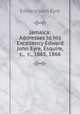 Jamaica: Addresses to His Excellency Edward John Eyre, Esquire, &c., &c., 1865, 1866, Edward John Eyre 