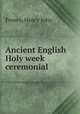 Ancient English Holy week ceremonial, Feasey, Henry John 