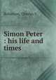 Simon Peter : his life and times, Charles S. Robinson 