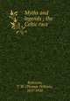 Myths and legends ; the Celtic race, Rolleston, T. W. (Thomas William), 1857-1920 