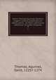Sancti Thomae Aquinatis Doctoris Angelici ordinis praedicatorum Opera omnia : ad fidem optimarum editionum accurate recognita. 8, Thomas, Aquinas, Saint, 1225?-1274 