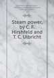Steam power, by C. F. Hirshfeld and T. C. Ulbricht, Hirshfeld, Clarence Floyd, 1881-,Ulbricht, Tomlinson Carlile, 1885- joint author 