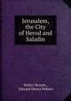 Jerusalem, the City of Herod and Saladin, Walter Besant , Edward Henry Palmer 