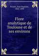 Flore analytique de Toulouse et de ses environs, Noulet, Jean Baptiste, 1802-1890 