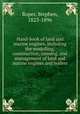 Hand-book of land and marine engines, including the modelling, construction, running, and management of land and marine engines and boilers, Roper, Stephen, 1823-1896 