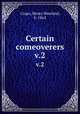 Certain comeoverers. v.2, Crapo, Henry Howland, b. 1862 