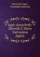 Jagic-festschrift: Zbornik U Slavu Vatroslava Jagica, Vatroslav Jagic 