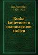 Ruska knjievnost u osamnaestom stoljeu, Jagi, Vatroslav, 1838-1923 