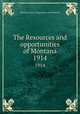 The Resources and opportunities of Montana. 1914, Montana. Dept. of Agriculture and Publicity 