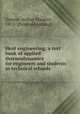 Heat engineering; a text book of applied thermodynamics for engineers and students in technical schools, Greene, Arthur Maurice, 1872- [from old catalog] 
