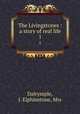 The Livingstones : a story of real life. 1, Dalrymple, J. Elphinstone, Mrs 