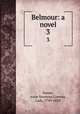 Belmour: a novel. 3, Damer, Anne Seymour Conway, Lady, 1749-1828 