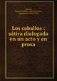 Los caballos : satira dialogada en un acto y en prosa, Eugenio Selles Angel de Castro Gerona 