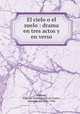 El cielo o el suelo : drama en tres actos y en verso, Eugenio Selles Angel de Castro Gerona 