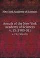 Annals of the New York Academy of Sciences. v. 13 (1900-01), New York Academy of Sciences 