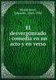 El desvergonzado : comedia en un acto y en verso, Montesinos, Eduardo, 1868-1930 