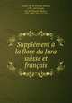 Supplement a la flore du Jura suisse et francais, Godet, Ch.-H (Charles-Henry), 1797-1879,Godet, Ch.-H (Charles-Henry), 1797-1879. Flore du Jura 