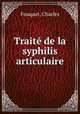 Traite de la syphilis articulaire, Fouquet, Charles 