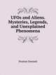 UFOs and Aliens. Mysteries, Legends, and Unexplained Phenomena, Preston Dennett 