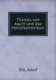 Thomas von Aquin und das Mendikantentum, Ott, Adolf 