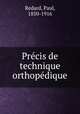 Precis de technique orthopedique, Redard, Paul, 1850-1916 