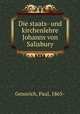Die staats- und kirchenlehre Johanns von Salisbury, Gennrich, Paul, 1865- 