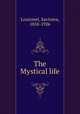 The Mystical life, Louismet, Savinien, 1858-1926 