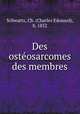Des osteosarcomes des membres, Schwartz, Ch. (Charles Edouard), b. 1852 