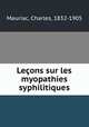 Lecons sur les myopathies syphilitiques, Mauriac, Charles, 1832-1905 