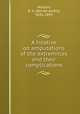 A treatise on amputations of the extremities and their complications, Beriah Andre Watson 