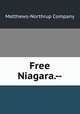 Free Niagara.--, Matthews-Northrup Company 