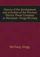 History of the development and activities of the Potomac Electric Power Company in Maryland / Gregg McClurg., McClurg, Gregg. 