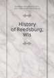 History of Reedsburg, Wis, [Swisher], Bella French, Mrs., 1837-1894. [from old catalog] 