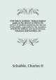 First help in accidents : being a surgical guide, in the absence or before the arrival of medical assistance, for the use of the public, especially for the members of both the military and naval services, volunteers and travellers, etc., Charles H. Schaible 