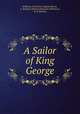 A Sailor of King George, Hoffman, Frederick, Captain,Bevan, A. Beckford [Editor],Wolryche-Whitmore, H. B. [Editor] 